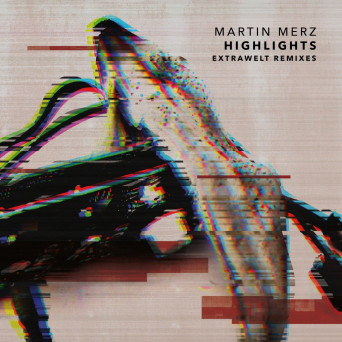 Martin Merz – Highlights (Extrawelt Remixes)