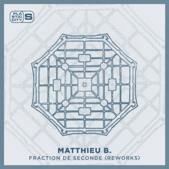 Matthieu B. – Fraction de Seconde (Reworks)