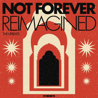 The Upbeats – Not Forever Reimagined