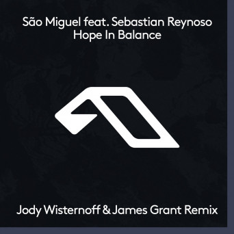 Sebastian Reynoso & São Miguel – Hope In Balance (Jody Wisternoff & James Grant Remix)