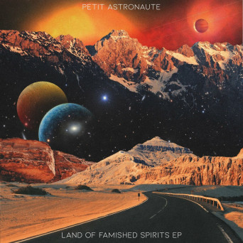 Petit Astronaute – Land Of Famished Spirits EP