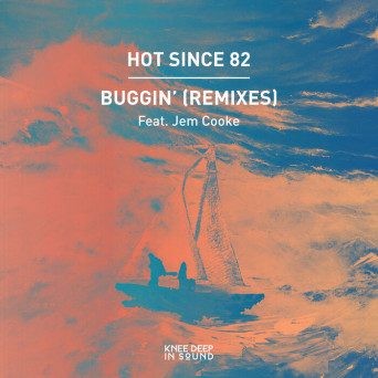 Hot Since 82, Jem Cooke – Buggin’ (Remixes)