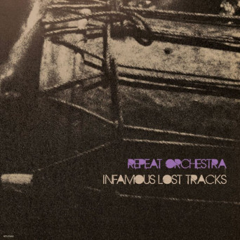 Repeat Orchestra – Infamous Lost Tracks