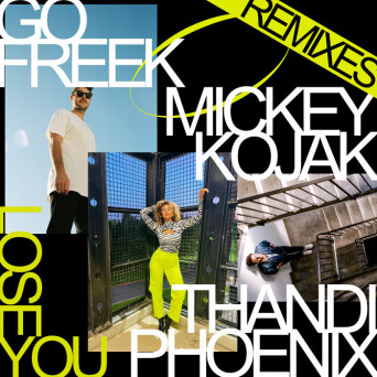 Go Freek, Mickey Kojak & Thandi Phoenix – Lose You (Remixes)