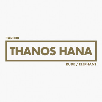 Thanos Hana – Rude / Elephant