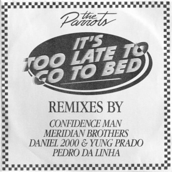 The Parrots & The Parrots – It’s Too Late To Go To Bed (Remixes)