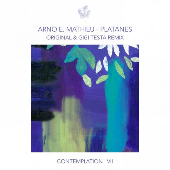 Arno E. Mathieu – Contemplation VII – Platanes (incl. Gigi Testa Remix)