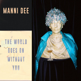 Manni Dee – The World Goes On Without You