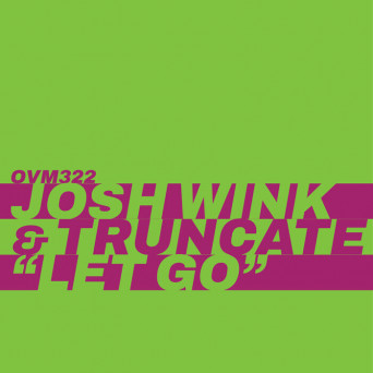 Josh Wink & Truncate – Let Go