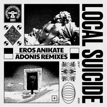 Local Suicide – Eros Anikate – Adonis Remixes