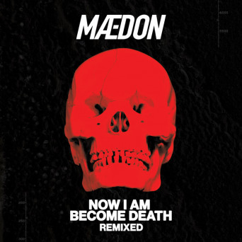 Maedon – Now I Am Become Death Remixed
