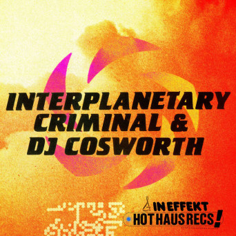 Interplanetary Criminal & DJ Cosworth – HOTHAUS083
