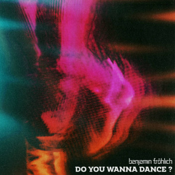 Benjamin Fröhlich – Do You Wanna Dance