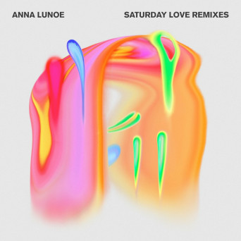 Anna Lunoe – Saturday Love (Remixes)