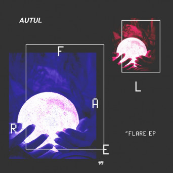 AUTUL – Flare EP [Hi-RES]