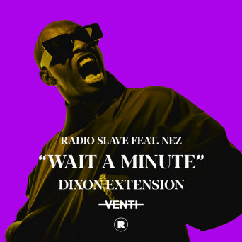 Radio Slave & NEZ (Chicago) – Wait A Minute (Dixon Extension)