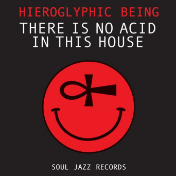 Hieroglyphic Being – There Is No Acid In This House