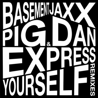 Pig&Dan & Basement Jaxx – Express Yourself (Pig&Dan Remixes)