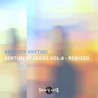 Anybody Anytime – Sentiment Series Vol. 8 [Remixed]