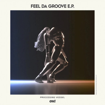 Processing Vessel – Feel Da Groove