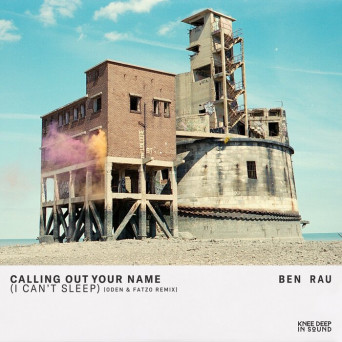 Ben Rau – Calling Out Your Name (Oden & Fatzo Remix)