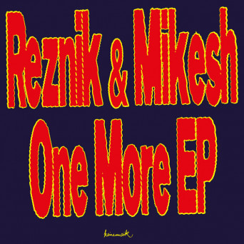 Good Guy Mikesh & Reznik (DE) – One More EP