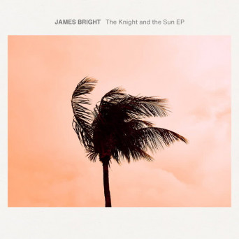 James Bright – The Knight & The Sun
