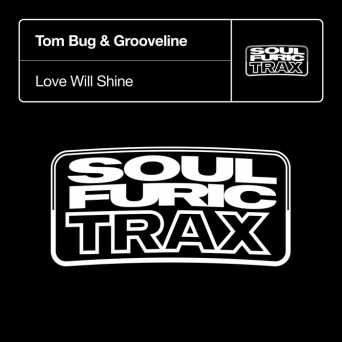 Tom Bug & Grooveline – Love Will Shine