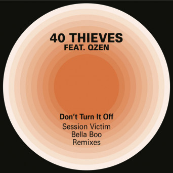 40 Thieves, Qzen & O-SHiN – Don’t Turn it Off (Session Victim & Bella Boo Remixes)