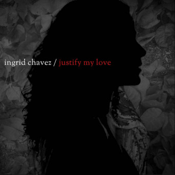Ingrid Chavez – Justify My Love (Charles Webster’s Justified Mixes)