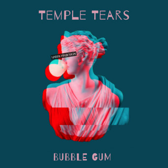 Temple Tears – Bubble Gum