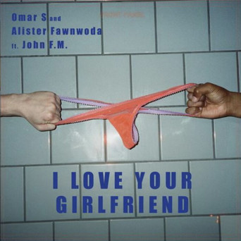 Omar S feat. John Fm – I Love Your Girlfriend (Long Mix)