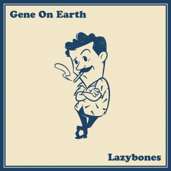 Gene On Earth – Lazybones [Hi-RES]