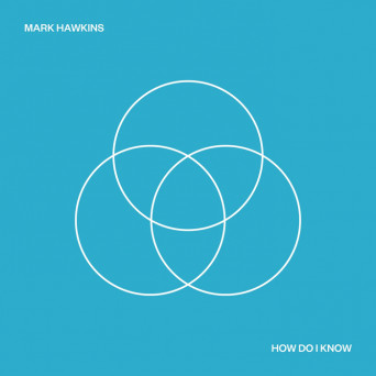 Mark Hawkins – How Do I Know
