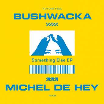 Bushwacka! & Michel De Hey – Something Else EP