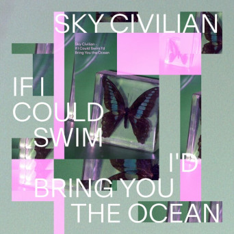 Sky Civilian – If I Could Swim I’d Bring You the Ocean