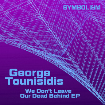 George Tounisidis – We Don’t Leave Our Dead Behind EP