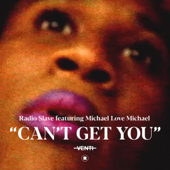 Radio Slave, Michael Love Michael – Can’t Get You