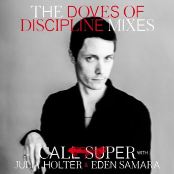 Call Super, Julia Holter & Eden Samara – The Doves Of Discipline Mixes