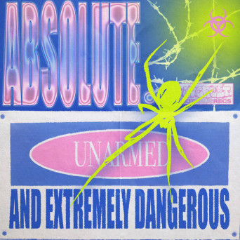 ABSOLUTE. – Unarmed and Extremely Dangerous