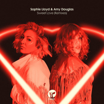 Amy Douglas & Sophie Lloyd – Sweet Love – Remixes