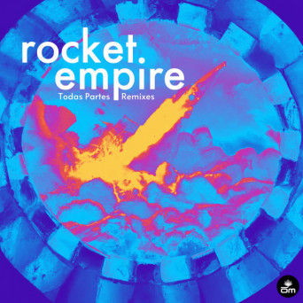Rocket Empire – Todas Partes (Remixes)