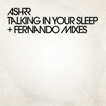 ASHRR – Talking in Your Sleep (Fernando Mixes)