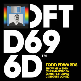Todd Edwards feat. Conquer Jones – Show Me A Sign (Shermanology Remix)