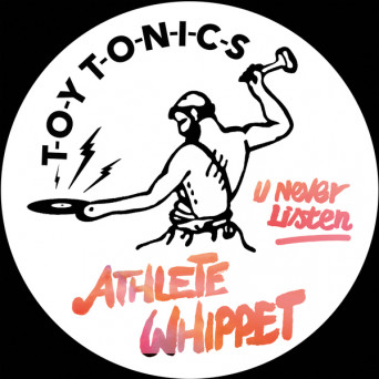 Athlete Whippet – U Never Listen