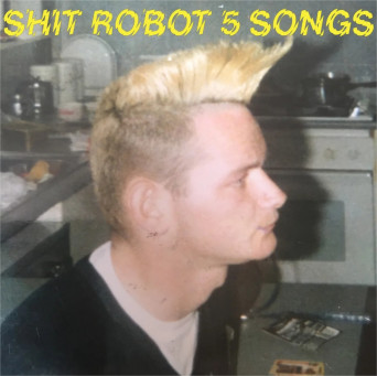 Shit Robot – 5 Songs