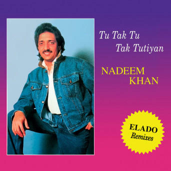 Nadeem Khan – Tu Tak Tu Tak Tutiyan (Elado Remixes)