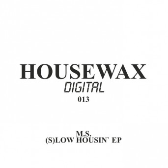 M.S. – (S)Low Housin’ EP