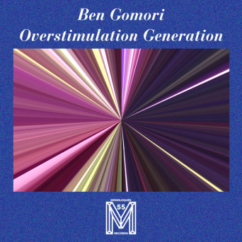 Ben Gomori – Overstimulation Generation