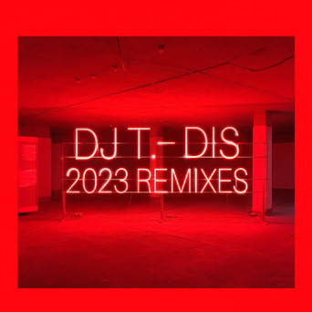 DJ T. – Dis (2023 Remixes)